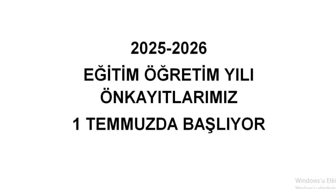 2025-2026 EĞİTİM ÖĞRETİM YILI ÖNKAYITLARIMIZ 1 TEMMUZDA BAŞLIYOR...